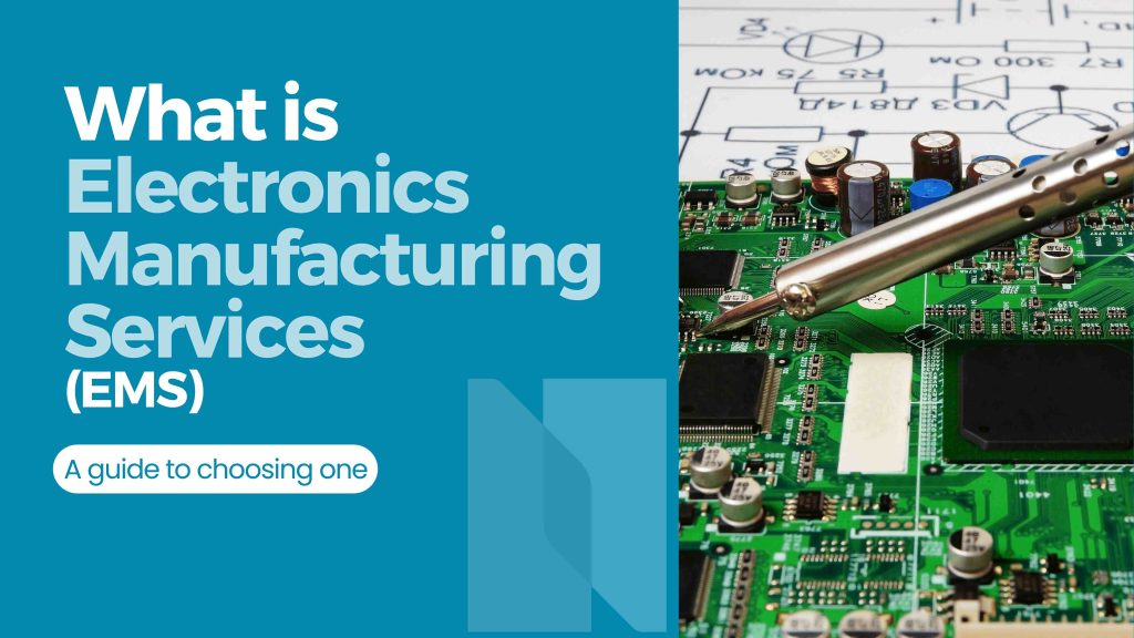 What is Electronics Manufacturing Services (EMS): A Guide to Choosing One